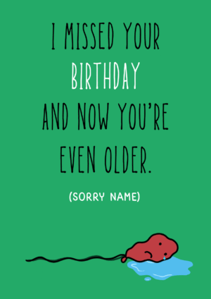 I Missed Your Birthday Funny Belated Card