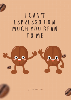 I Can’t Espresso How Much You Bean to Me Personalised Birthday Card